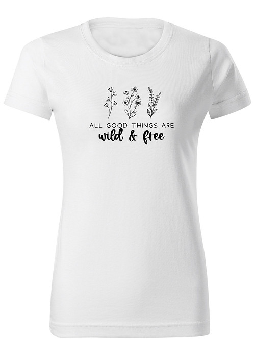 Dámské tričko "All good things are wild and free"
