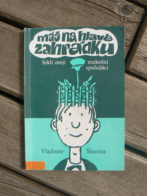 Máš na hlavě zahrádku - Vladimír Škutina...
