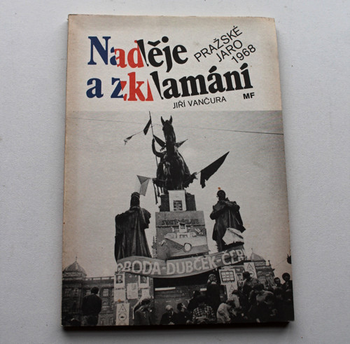Naděje a zklamání Pražské jaro 1968 Jiří Vančura