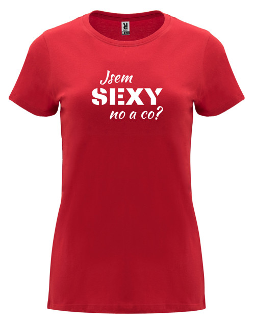 Dámské tričko "Jsem sexy no a co?"