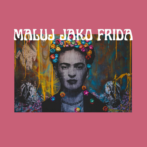 Maluj jako Frida 4.6. 10-12h