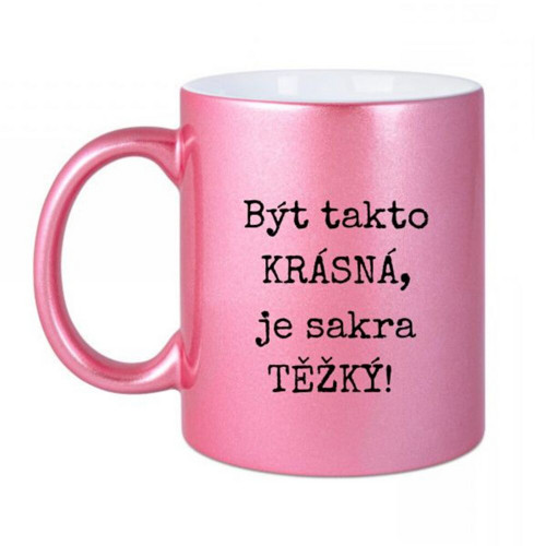Metalický hrnek – Být takto krásná, je sakra těžký