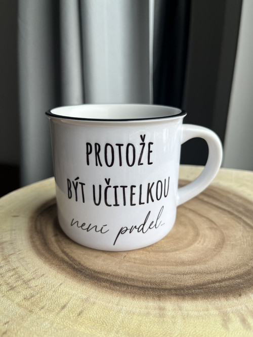 Keramický hrnek Protože být učitelkou….