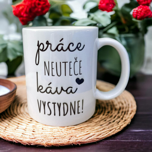 Hrnek Práce neuteče, káva vystydne