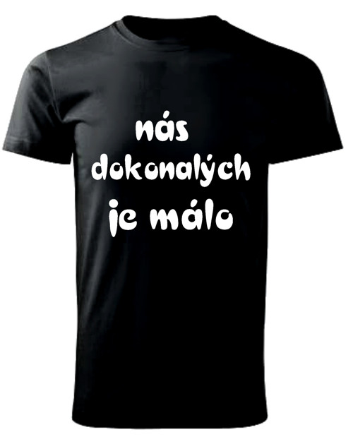 Tričko se sloganem NÁS DOKONALÝCH JE MÁLO č. 0445