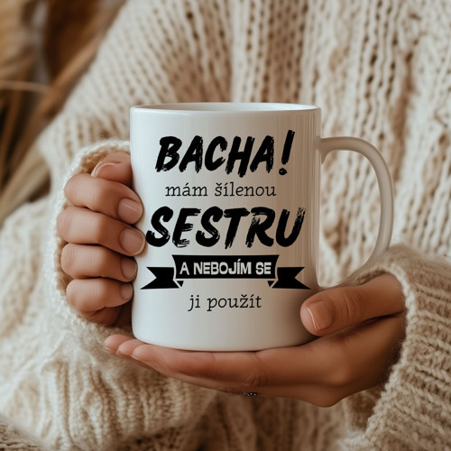Hrnek Bacha mám šílenou sestru