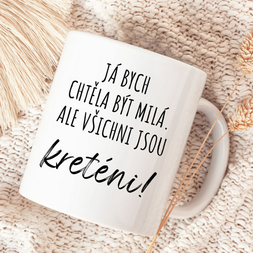 Hrnek Já bych chtěla být milá..