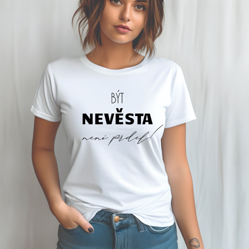 Dámské tričko Být nevěsta není prdel!