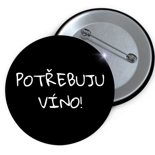 Placka button Potřebuju víno