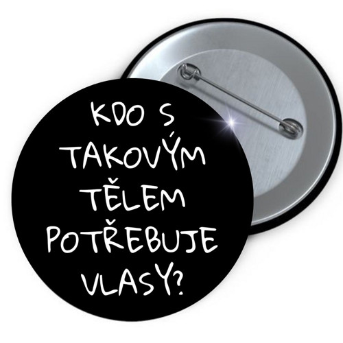 Placka button Kdo potřebuje vlasy