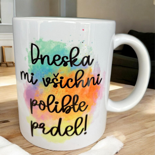 Hrnek Dneska mi všichni polibte prdel!