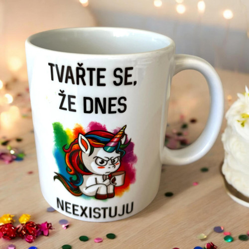Hrnek Tvařte se, že dnes neexistuju JEDNOROŽEC