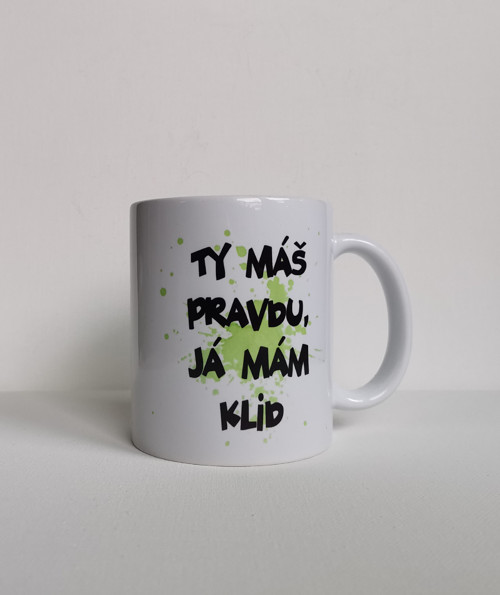 Vtipný hrnek. Ty máš pravdu, já mám klid.
