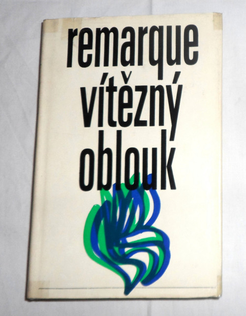 Erich Maria Remarque: VÍTĚZNÝ OBLOUK, román, 1971