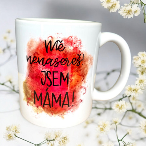 Hrnek '' Mě nenase*eš. Jsem máma! ''