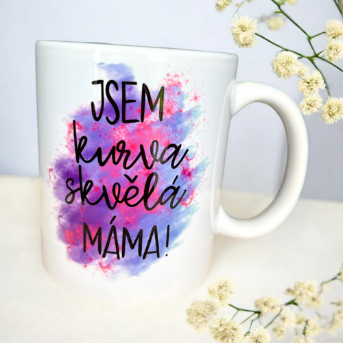 Hrnek '' Jsem ku*va skvělá máma! ''