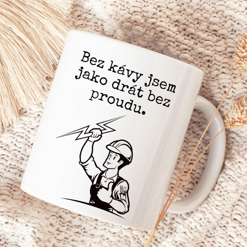 Hrnek Bez kávy jsem jako drát bez proudu.