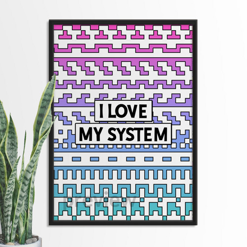 I love my system poster - bigger vzory