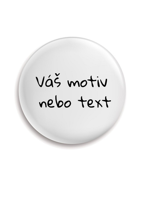 Placka (odznak, button) - Váš motiv & text