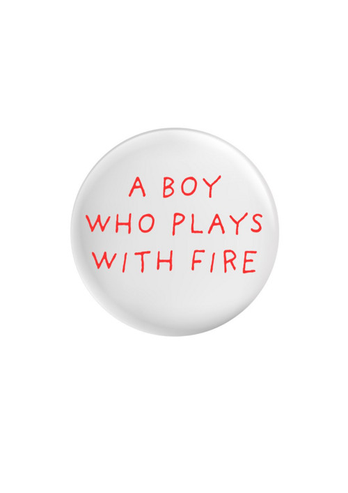Placka (odznak, button)-A boy who plays with fire — foto 1
