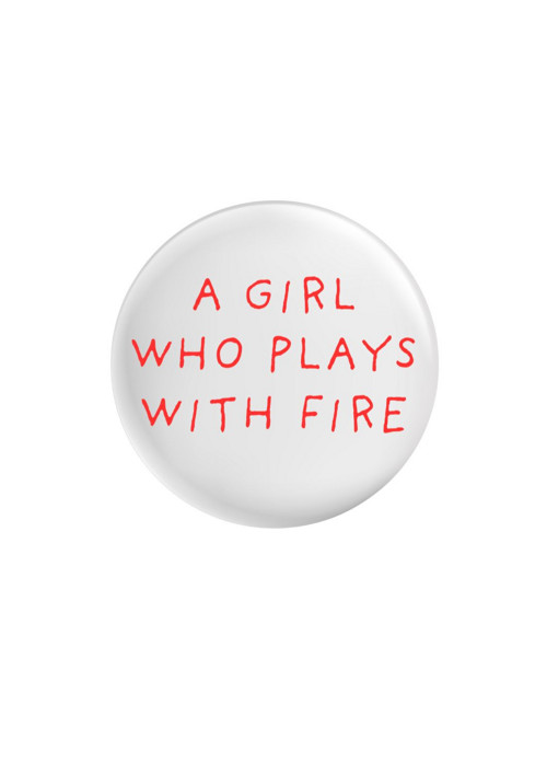 Placka (odznak, button)-A girl who plays with fire