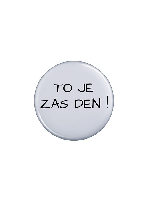 Placka (odznak, button) - TO JE ZAS DEN!