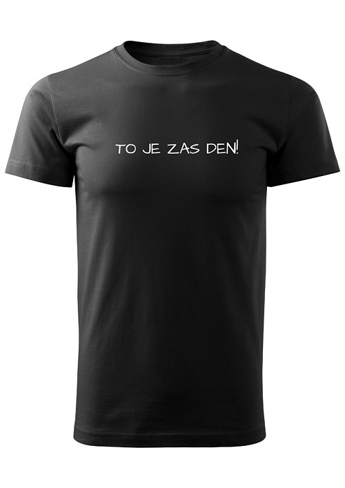 Pánské tričko "TO JE ZAS DEN!"