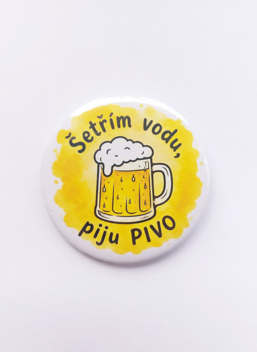 Šetřím vodu, piju pivo - placka, odznak