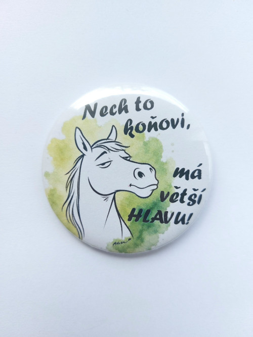 Nech to koňovi, má větší hlavu - placka, odznak