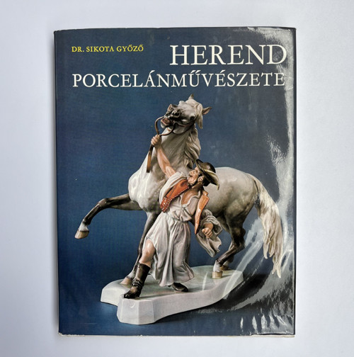 Kniha Umění porcelánu Herend Dr. G. Sikoty r. 1981