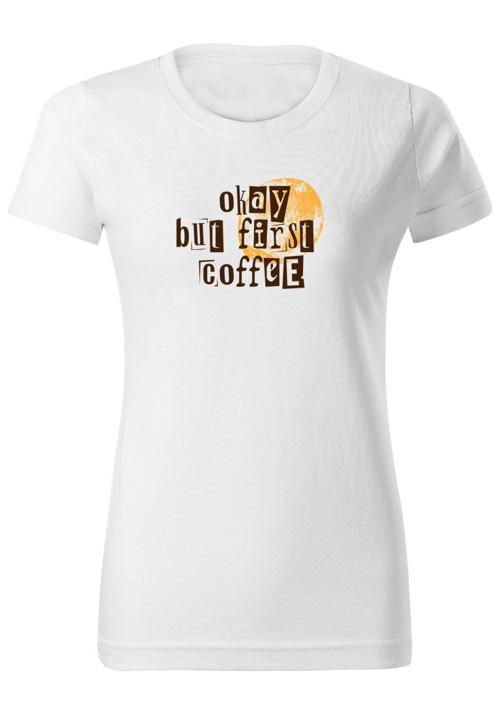 Dámské tričko "Okay but first coffee" — foto 4