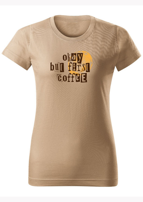 Dámské tričko "Okay but first coffee" — foto 5