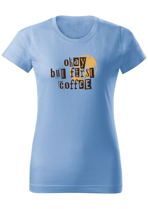 Dámské tričko "Okay but first coffee" — foto 2