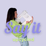 SAY IT upcycled